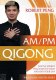 Am / Pm Qigong: Gentle Energy Practices to Start & End Your Day