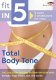 Fit in 5: Total Body Tone - Strength, Yoga, Pilates, Abs, Cardio