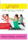 Yoga For Busy Moms: Total Body Workout